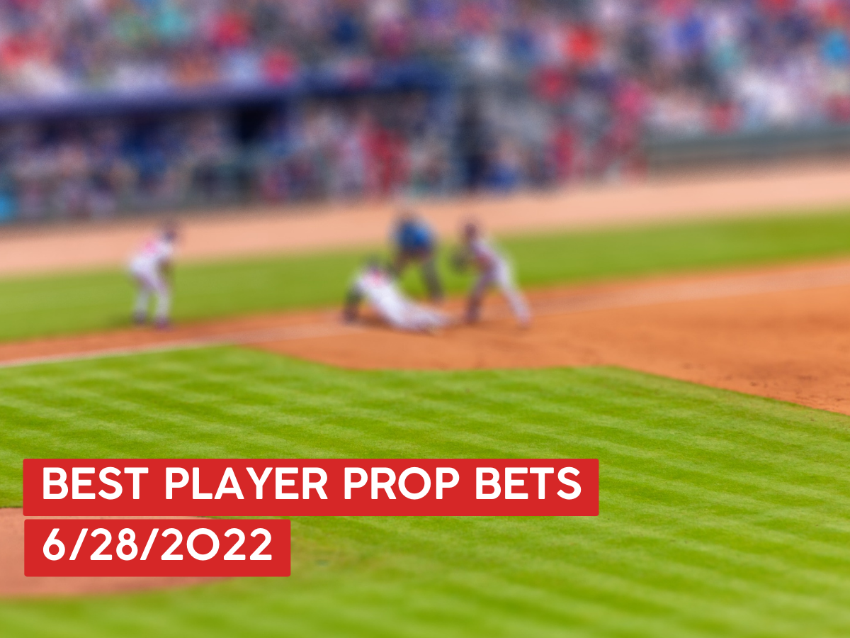 Best MLB Props Today 6/28/22